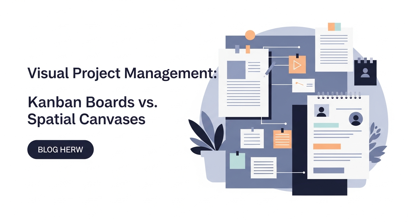 Visual Project Management: Kanban Boards vs. Spatial Canvases